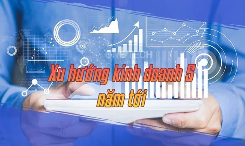 xu huong kinh doanh 5 nam toi